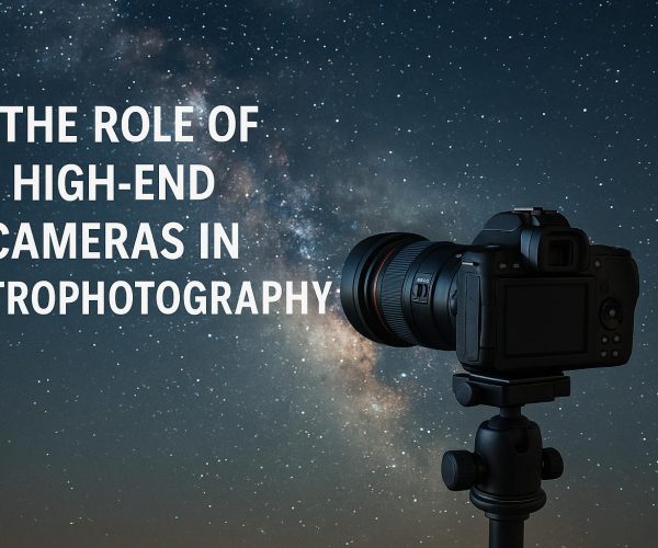 The Role of High-End Cameras in Astrophotography